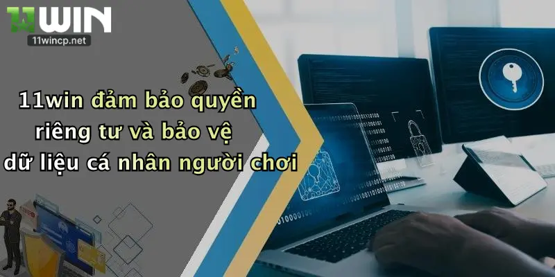 11win đảm bảo quyền riêng tư và bảo vệ dữ liệu cá nhân người chơi