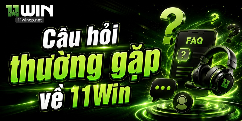 Câu hỏi thường gặp về 11Win